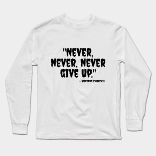 "Never, never, never Give Up" Long Sleeve T-Shirt